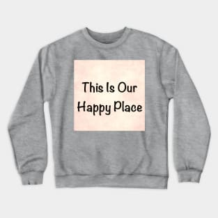 Our Happy Place Crewneck Sweatshirt